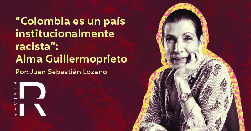 “Colombia es un país institucionalmente racista”: Alma Guillermoprieto