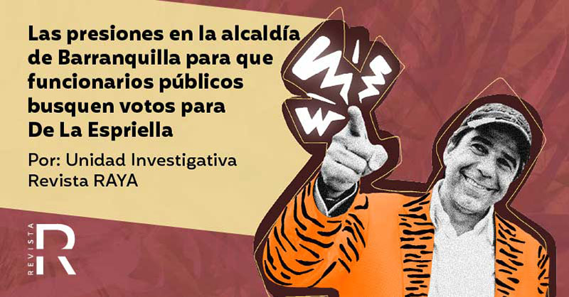 Las presiones en la alcaldía de Barranquilla para que funcionarios públicos busquen votos para De La Espriella