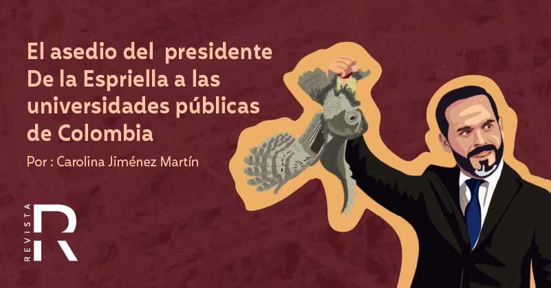 El asedio del presidente De la Espriella a las universidades públicas de Colombia