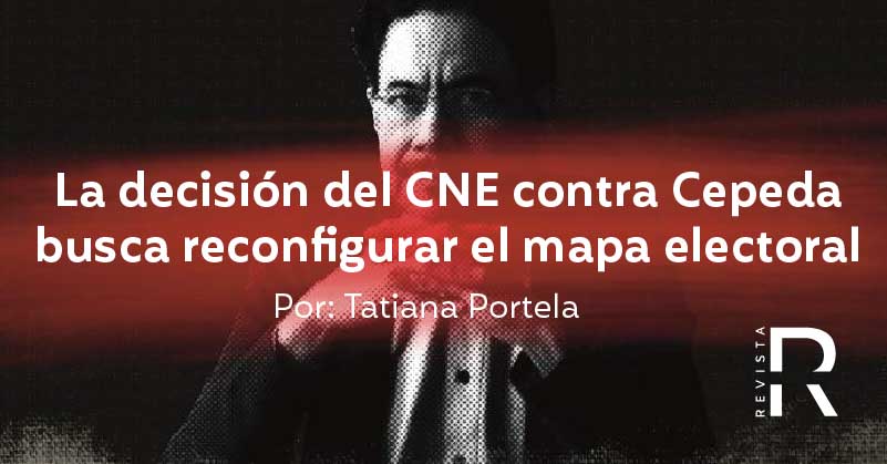 La decisión del CNE contra Cepeda busca reconfigurar el mapa electoral