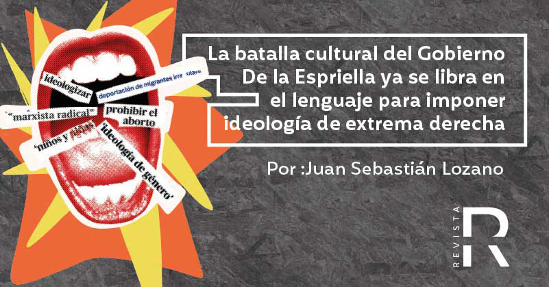 La batalla cultural del Gobierno De la Espriella ya se libra en el lenguaje para imponer ideología de extrema derecha