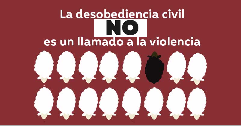 La desobediencia civil no es un llamado a la violencia