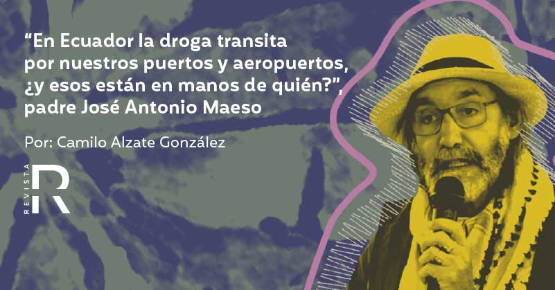 “En Ecuador la droga transita por nuestros puertos y aeropuertos, ¿y esos están en manos de quién?”, padre José Antonio Maeso