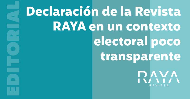 Declaración de la Revista RAYA en un contexto electoral poco transparente