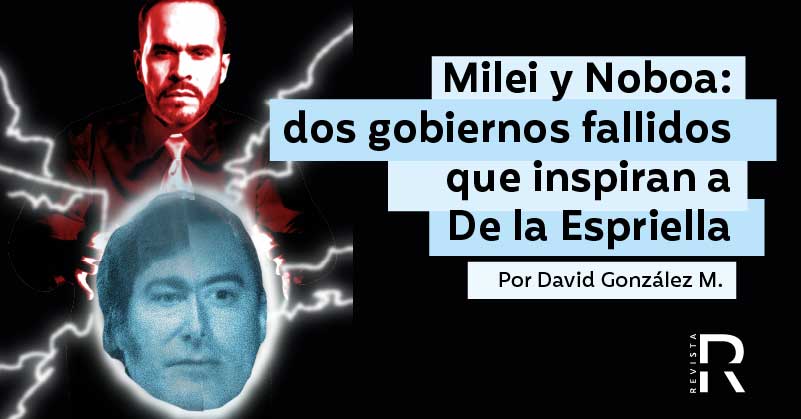 Milei y Noboa: dos gobiernos fallidos que inspiran a De la Espriella