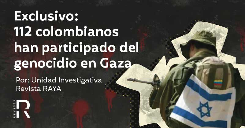 Exclusivo: 112 colombianos han participado del genocidio en Gaza
