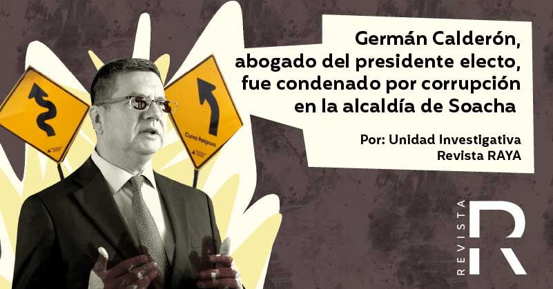Germán Calderón, abogado del presidente electo, fue condenado por corrupción en la alcaldía de Soacha 
