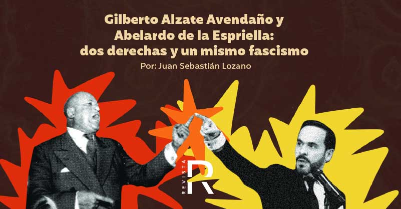 Gilberto Alzate Avendaño y Abelardo de la Espriella: dos derechas y un mismo fascismo