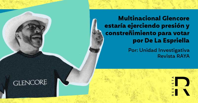 Multinacional Glencore estaría ejerciendo presión y constreñimiento para votar por De La Espriella