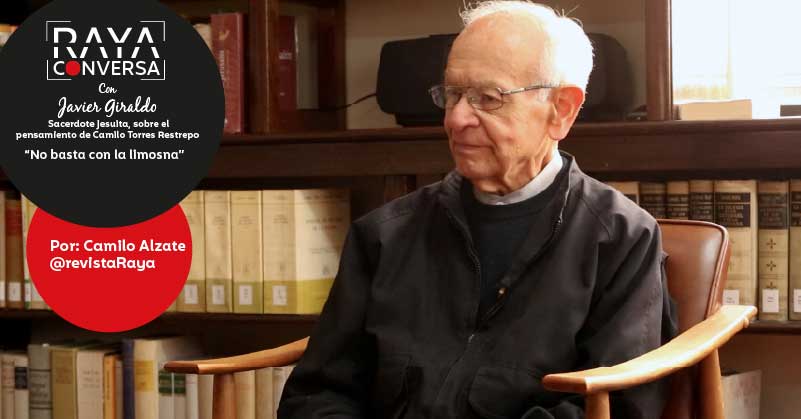 "No basta con limosna" - RAYA Conversa con Javier Giraldo, sacerdote jesuita, sobre el pensamiento de Camilo Torres Restrepo