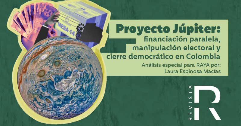 Proyecto Júpiter: financiación paralela, manipulación electoral y cierre democrático en Colombia