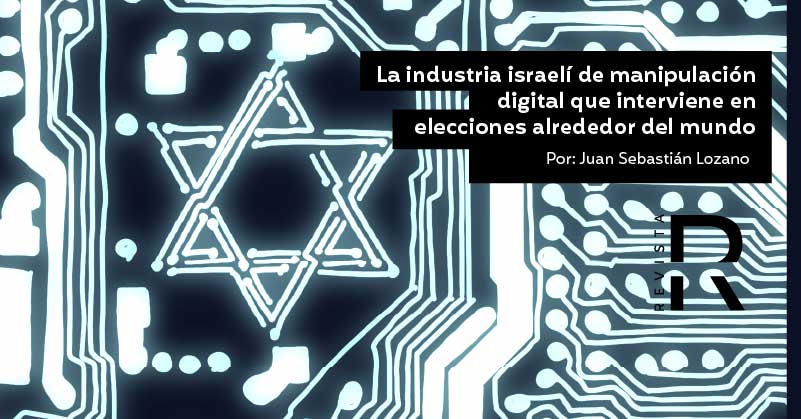 La industria israelí de manipulación digital que interviene en elecciones alrededor del mundo
