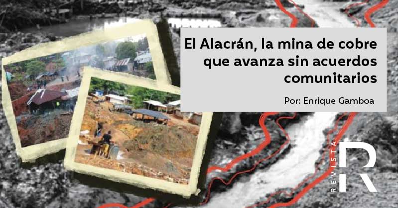 El Alacrán, la mina de cobre que avanza sin acuerdos comunitarios