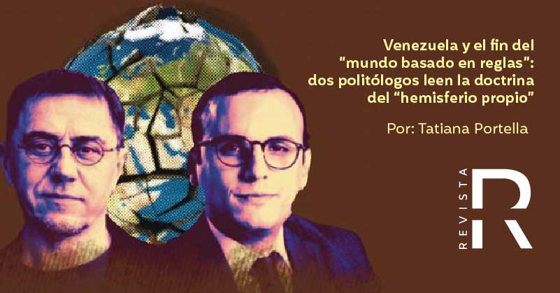 Venezuela y el fin del “mundo basado en reglas”: dos politólogos leen la doctrina del “hemisferio propio”