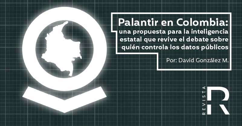 Palantir en Colombia: una propuesta para la inteligencia estatal que revive el debate sobre quién controla los datos públicos