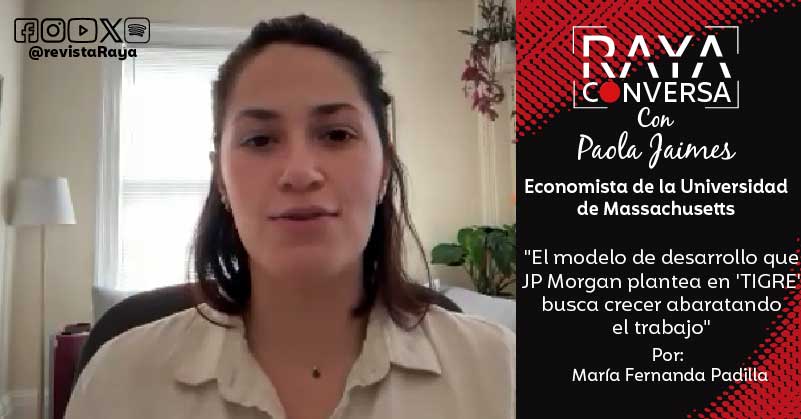 "El modelo de desarrollo que JP Morgan plantea en 'TIGRE' busca crecer abaratando el trabajo": Paola Jaimes