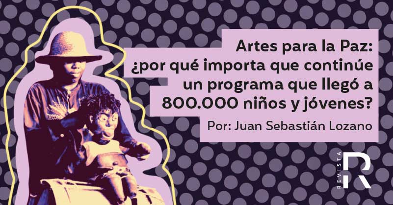 Artes para la Paz: ¿por qué importa que continúe un programa que llegó a 800.000 niños y jóvenes?
