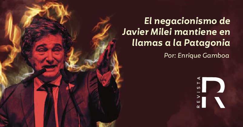 El negacionismo de Javier Milei mantiene en llamas a la Patagonia 