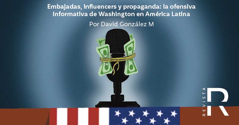 Embajadas, influencers y propaganda: la ofensiva informativa de Washington en América Latina