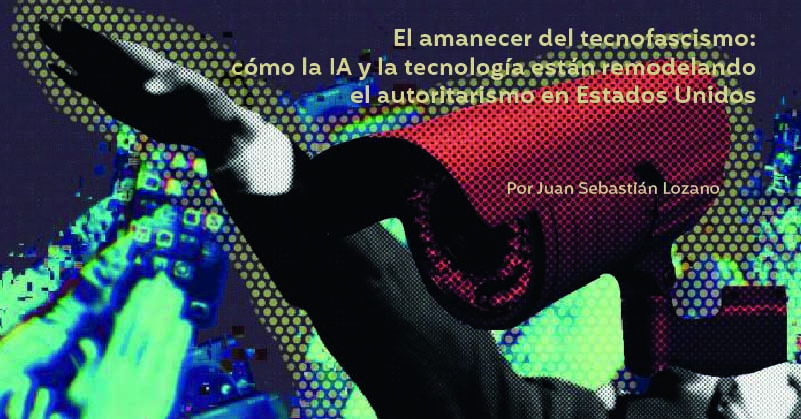 El amanecer del tecnofascismo: cómo la IA y la tecnología están remodelando el autoritarismo en Estados Unidos