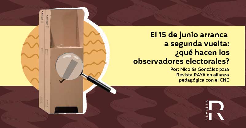 El 15 de junio arranca la segunda vuelta: ¿qué hacen los observadores electorales?