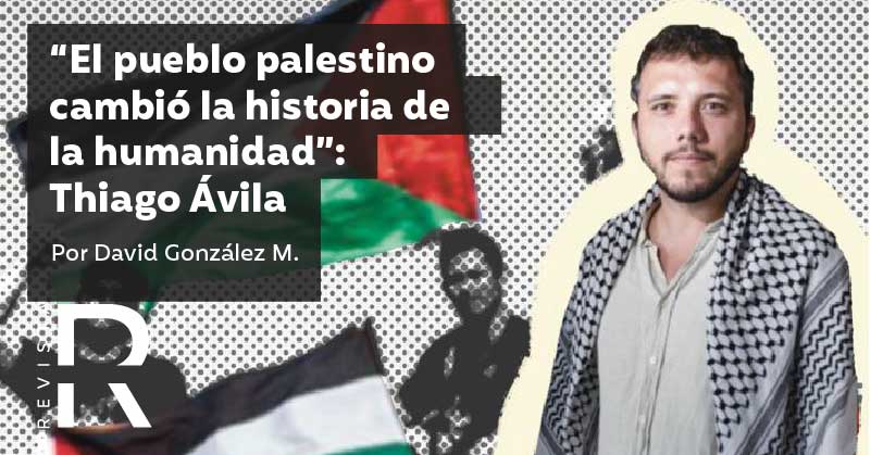 “El pueblo palestino cambió la historia de la humanidad”: Thiago Ávila 