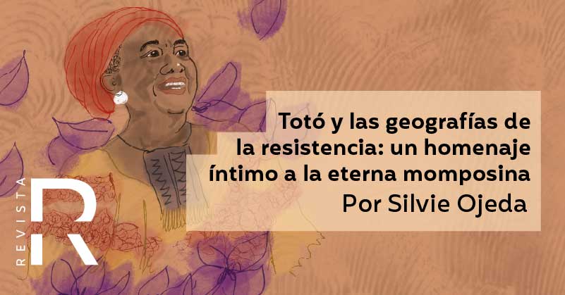 Totó y las geografías de la resistencia: un homenaje íntimo a la eterna momposina