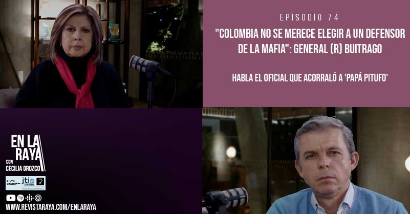 "Colombia no se merece elegir a un defensor de la mafia": general (r) Buitrago