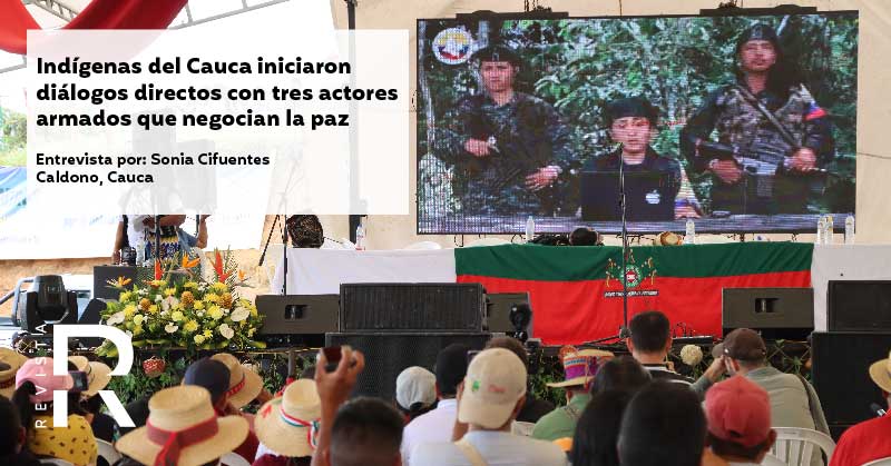 Indígenas del Cauca iniciaron diálogos directos con tres actores armados que negocian la paz