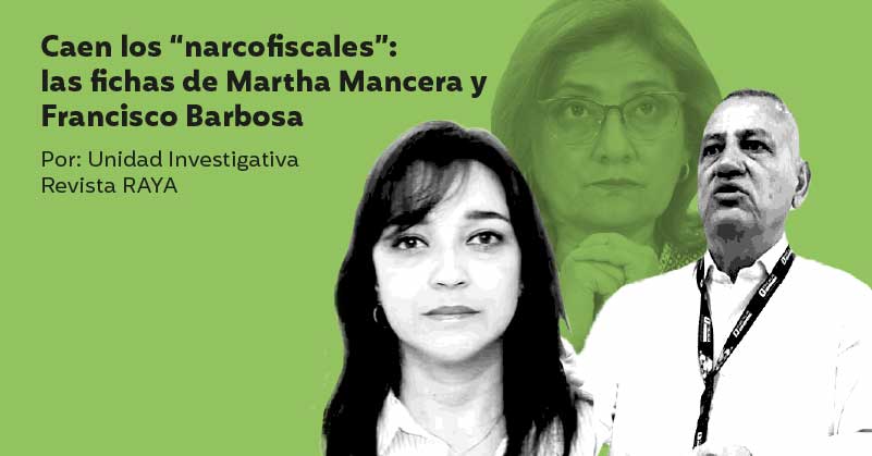 Caen los “narcofiscales”: las fichas de Martha Mancera y Francisco Barbosa