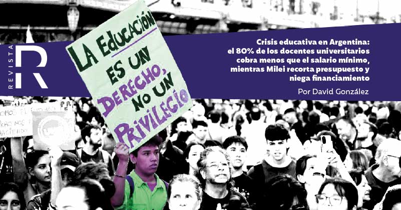 Crisis educativa en Argentina: el 80% de los docentes universitarios cobra menos que el salario mínimo, mientras Milei recorta presupuesto y niega financiamiento