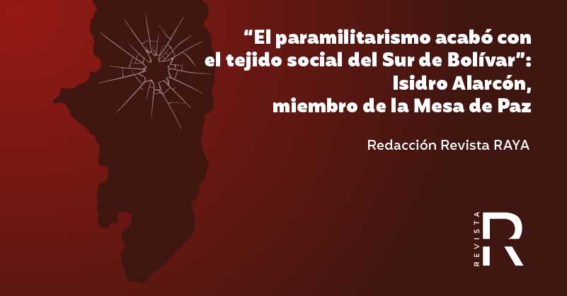 “El paramilitarismo acabó con el tejido social del Sur de Bolívar”: Isidro Alarcón, miembro de la Mesa de Paz