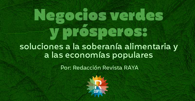 Negocios Verdes y prósperos: soluciones a la soberanía alimentaria y a las economías populares