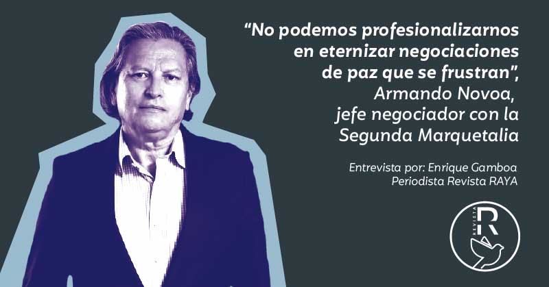 “No podemos profesionalizarnos en eternizar negociaciones de paz que se frustran”, Armando Novoa, jefe negociador con la Segunda Marquetalia