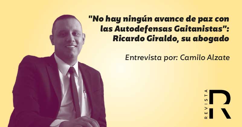 "No hay ningún avance de paz con las Autodefensas Gaitanistas”: Ricardo Giraldo, su abogado