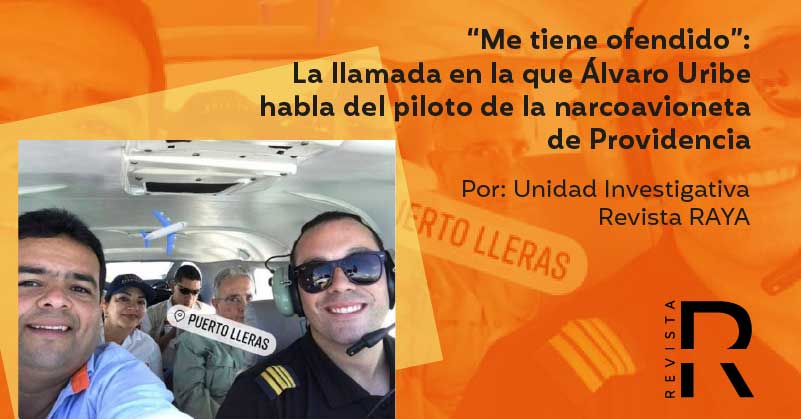 “Me tiene ofendido”: La llamada interceptada en la que Álvaro Uribe habla del piloto de la narcoavioneta de Providencia 