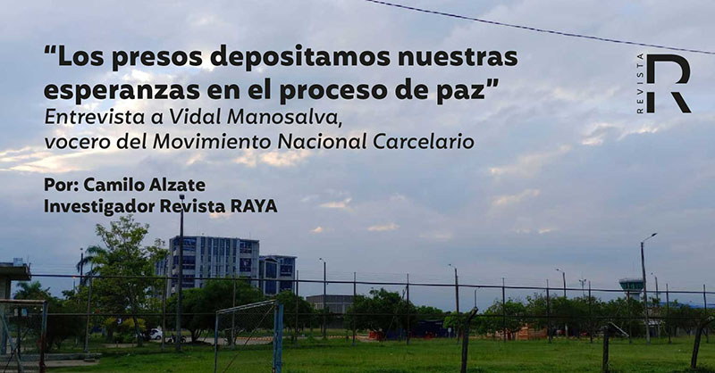 “Los presos depositamos nuestras esperanzas en el proceso de paz”: Vidal Manosalva, vocero del Movimiento Nacional Carcelario