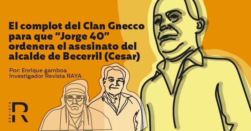 El complot del Clan Gnecco para asesinar al alcalde de Becerril (Cesar) hace 23 años