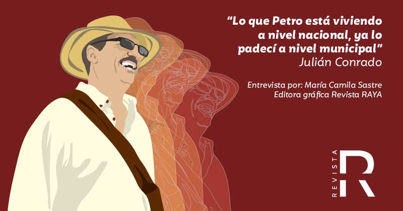 Lo que Petro está viviendo a nivel nacional, ya lo padecí a nivel municipal: Julián Conrado