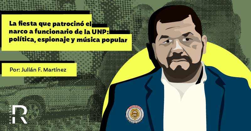 La fiesta que patrocinó un narco a funcionario de la UNP: política, espionaje y música popular