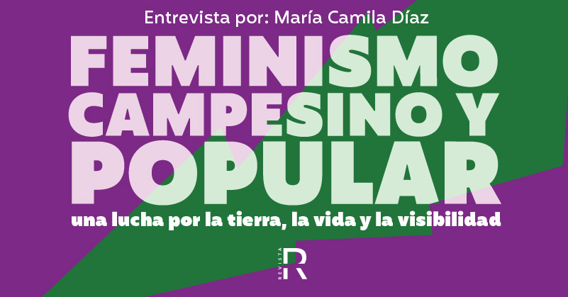 Feminismo Campesino y Popular: Una lucha por la tierra, la vida y la visibilidad