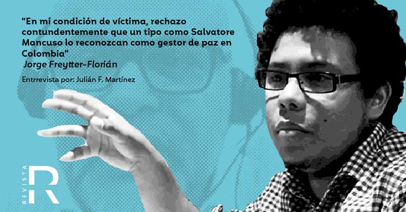 “En mi condición de víctima, rechazo contundentemente que un tipo como Salvatore Mancuso lo reconozcan como gestor de paz en Colombia”: Jorge Freytter-Florián