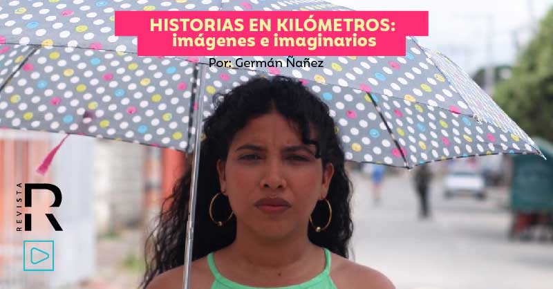 Historias en Kilómetros: Imágenes e imaginarios