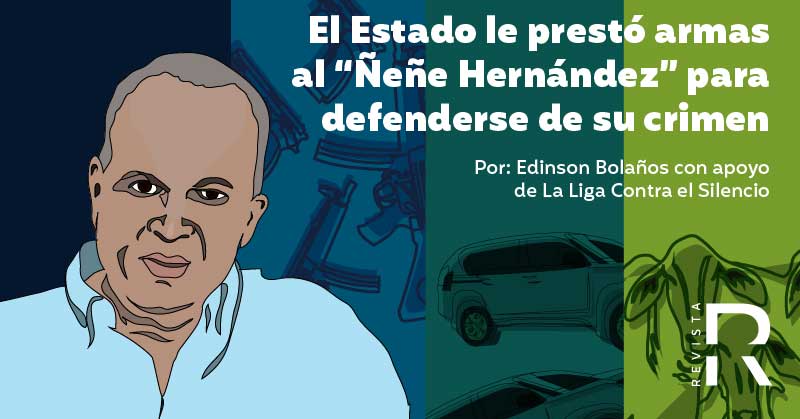 El Estado le prestó armas al ‘Ñeñe’ Hernández para defenderse de su crimen