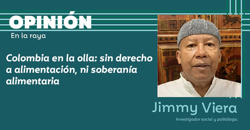 Colombia en la olla: sin derecho a alimentación, ni soberanía alimentaria